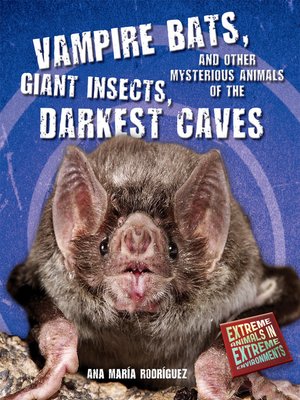 cover image of Vampire Bats, Giant Insects, and Other Mysterious Animals of the Darkest Caves